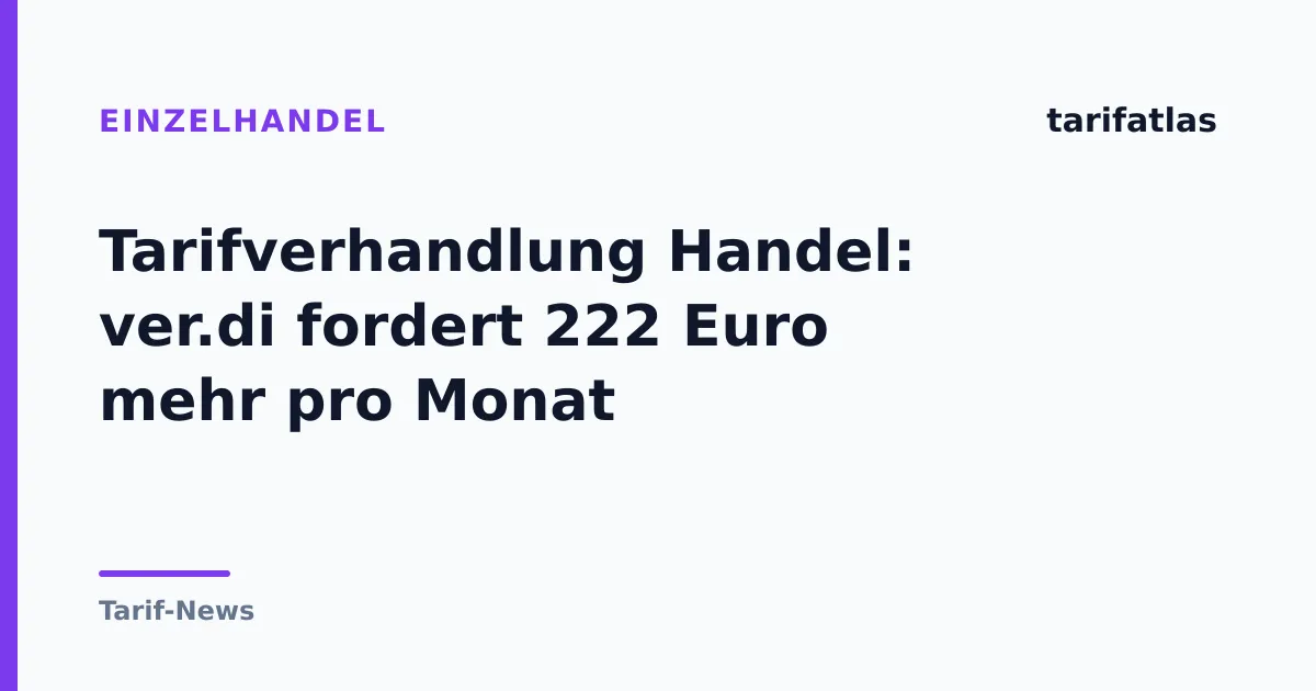 Tarifverhandlung Handel: ver.di fordert 222 Euro mehr pro Monat