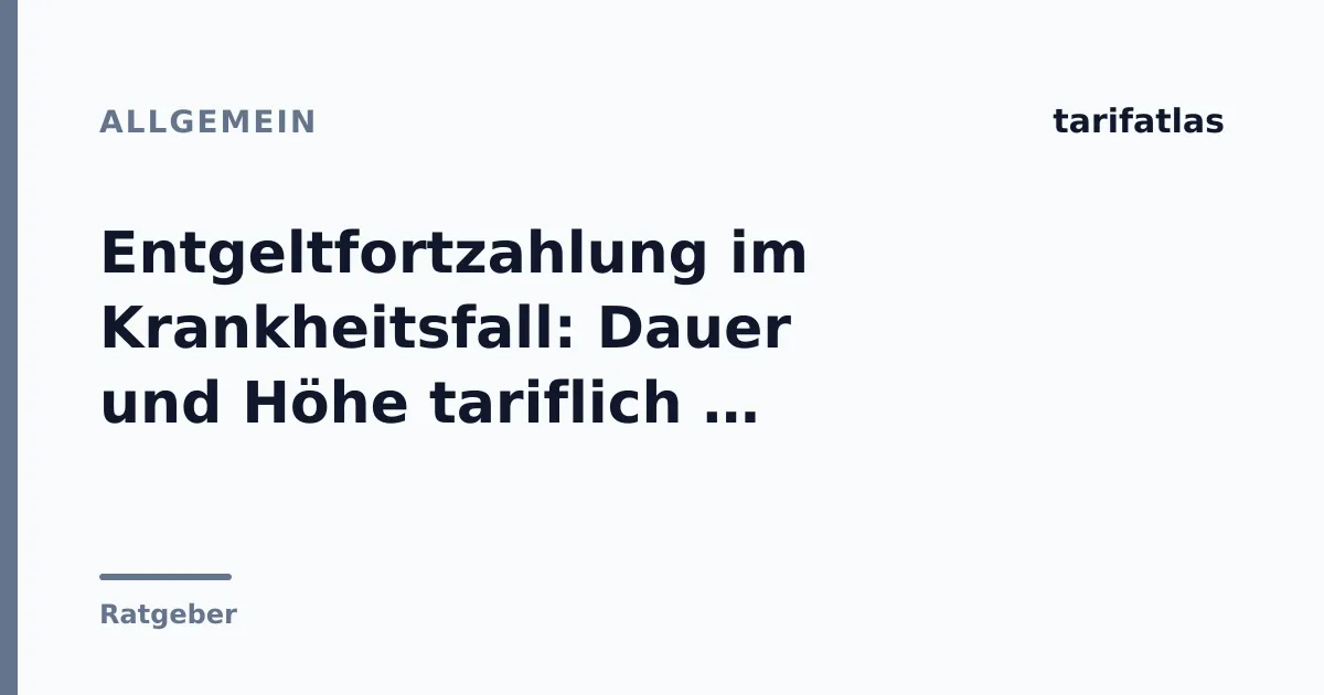 Entgeltfortzahlung im Krankheitsfall: Dauer und Höhe tariflich geregelt