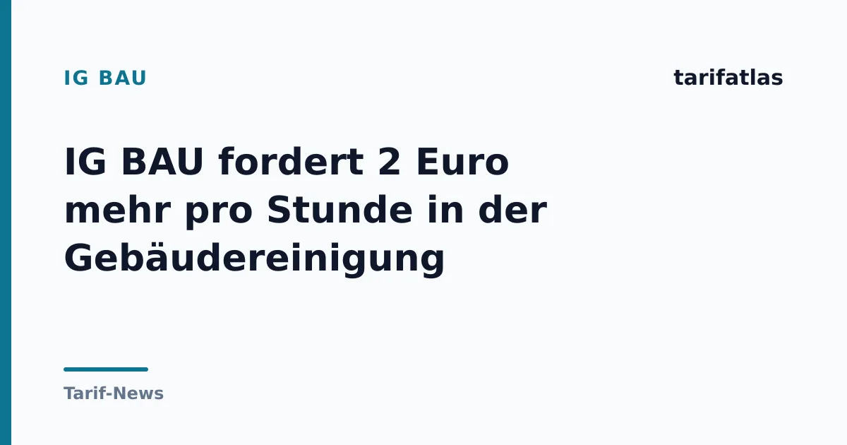 IG BAU fordert 2 Euro mehr pro Stunde in der Gebäudereinigung