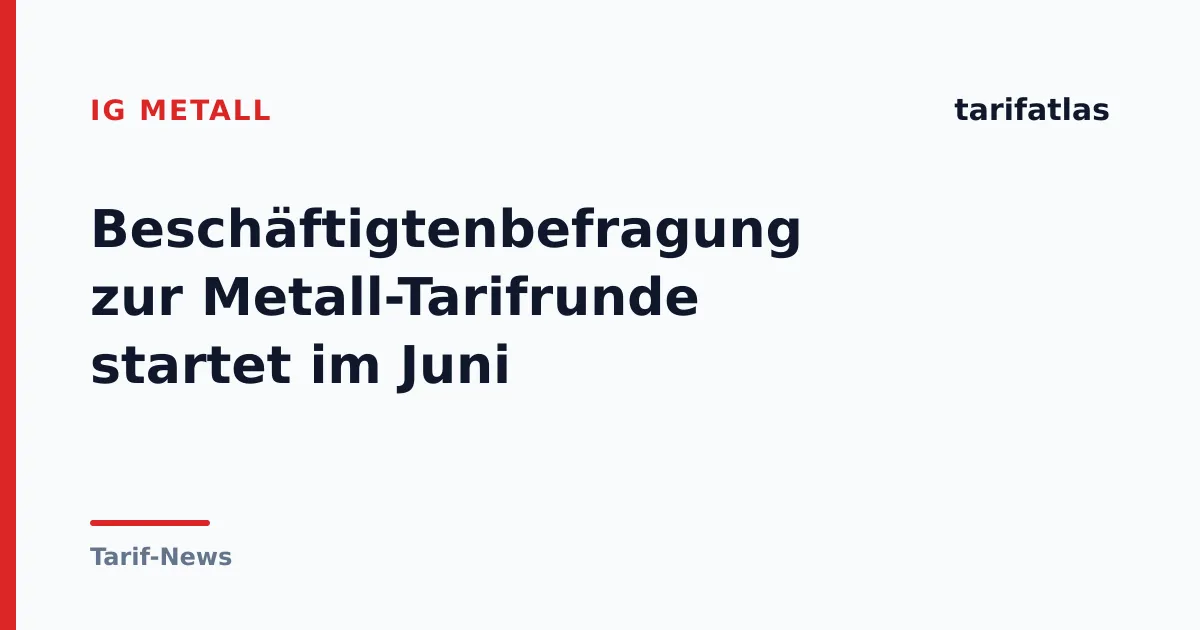 Beschäftigtenbefragung zur Metall-Tarifrunde startet im Juni