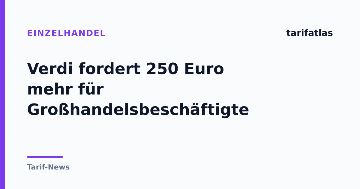 Verdi fordert 250 Euro mehr für Großhandelsbeschäftigte