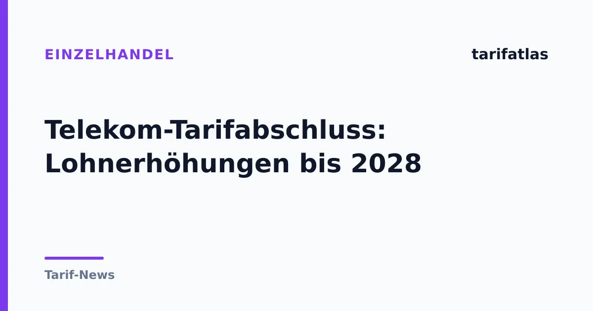 Telekom-Tarifabschluss: Lohnerhöhungen bis 2028